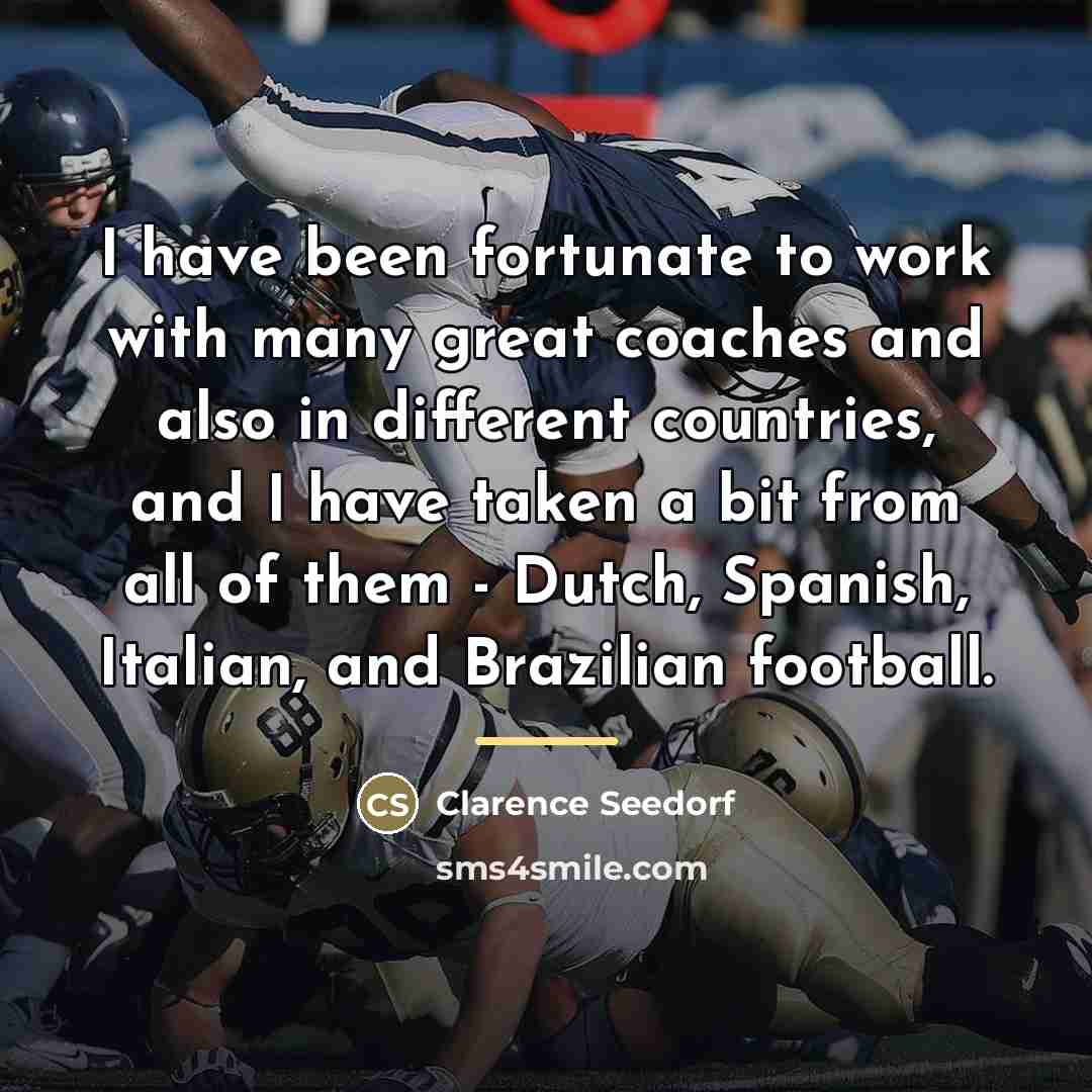 “I have been fortunate to work with many great coaches…” quote by Clarence Seedorf