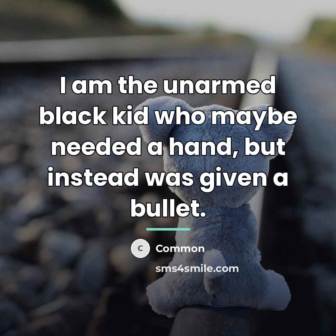 “I am the unarmed black kid who maybe needed a…” quote by Common