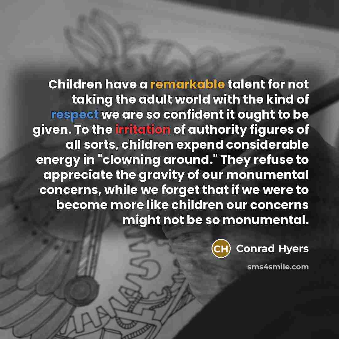 “Children have a remarkable talent for not taking the adult…” quote by Conrad Hyers