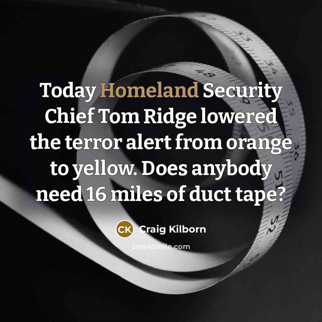 “Today Homeland Security Chief Tom Ridge lowered the terror alert…” quote by Craig Kilborn