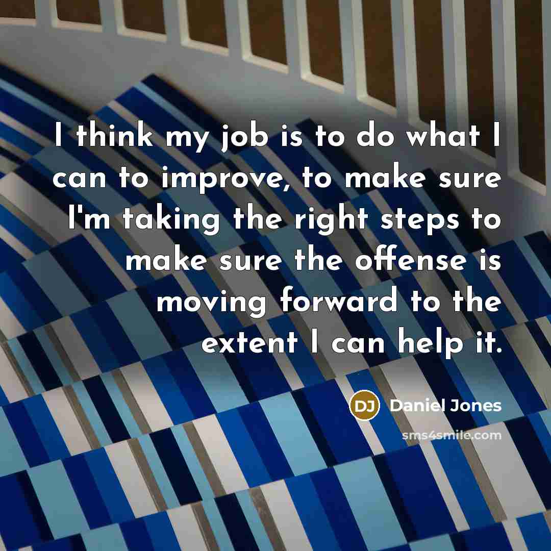 “I think my job is to do what I can…” quote by Daniel Jones
