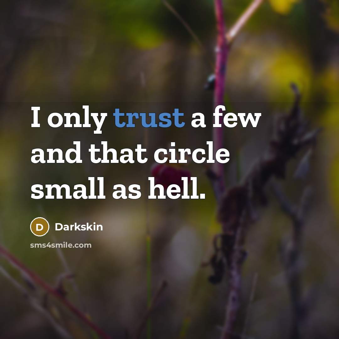 “I only trust a few and that circle small as hell.” quote by Darkskin