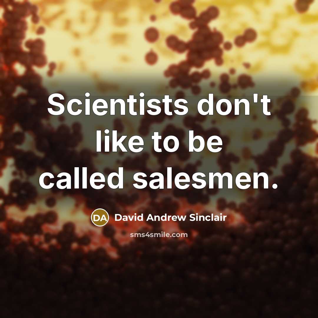 “Scientists don't like to be called salesmen.…” quote by David Andrew Sinclair