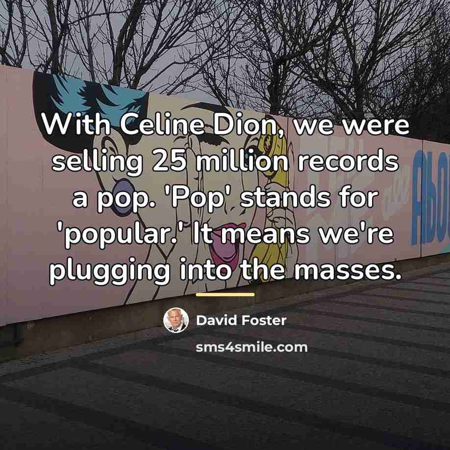 “With Celine Dion, we were selling 25 million records a…” quote by David Foster