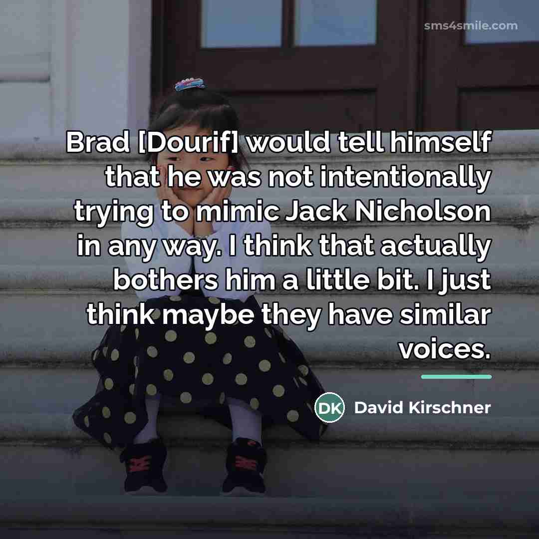 “Brad [Dourif] would tell himself that he was not intentionally…” quote by David Kirschner