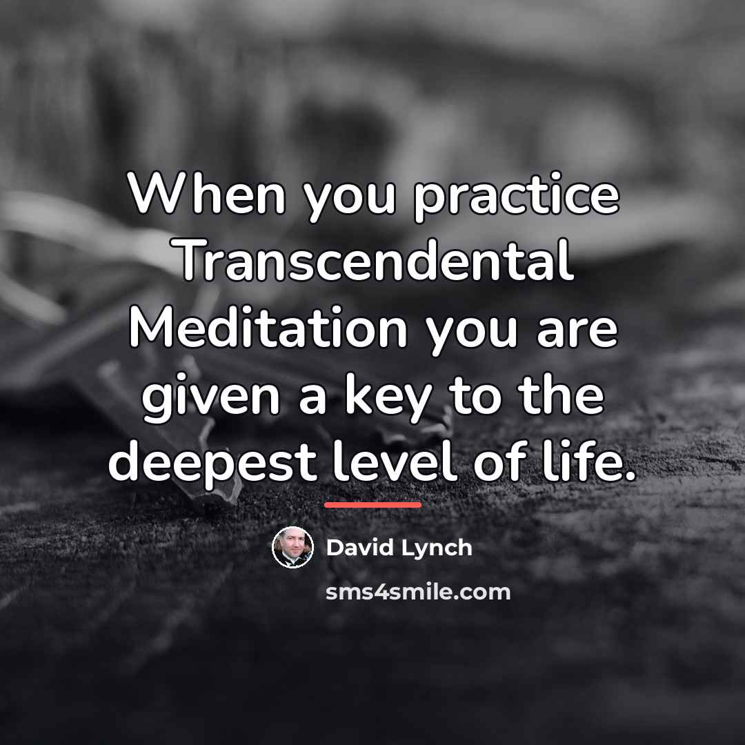 “When you practice Transcendental Meditation you are given a key…” quote by David Lynch