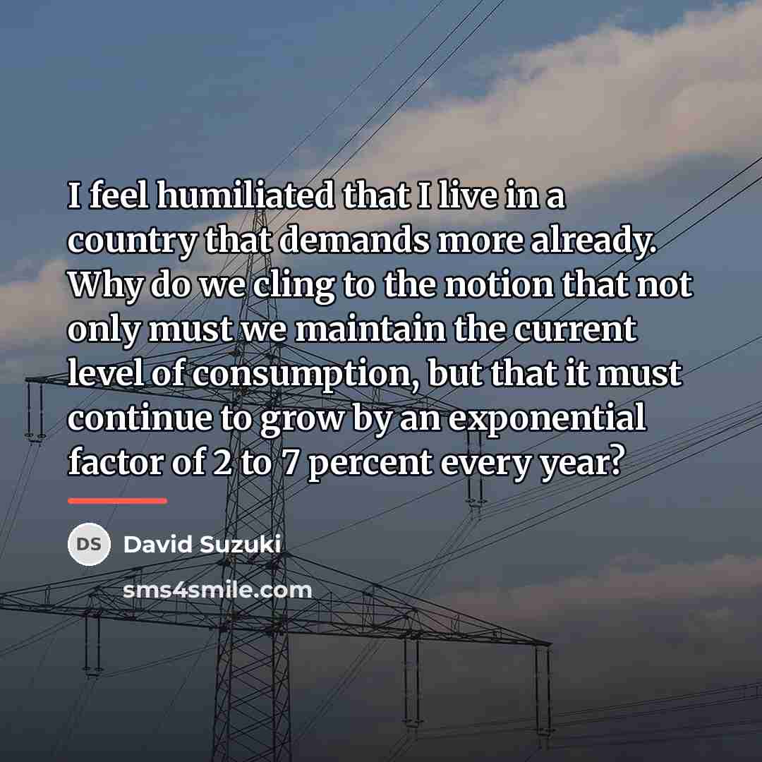 “I feel humiliated that I live in a country that…” quote by David Suzuki