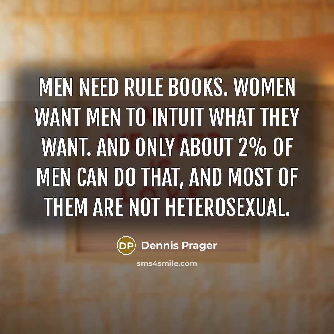 “Men need rule books. Women want men to intuit what…” quote by Dennis Prager