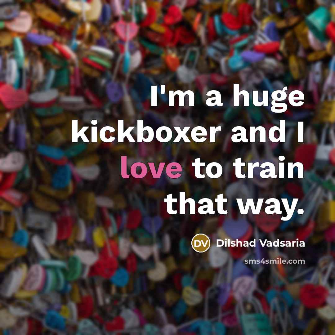 “I'm a huge kickboxer and I love to train that…” quote by Dilshad Vadsaria