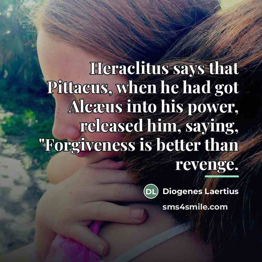 “Heraclitus says that Pittacus, when he had got Alcæus into…” quote by Diogenes Laertius