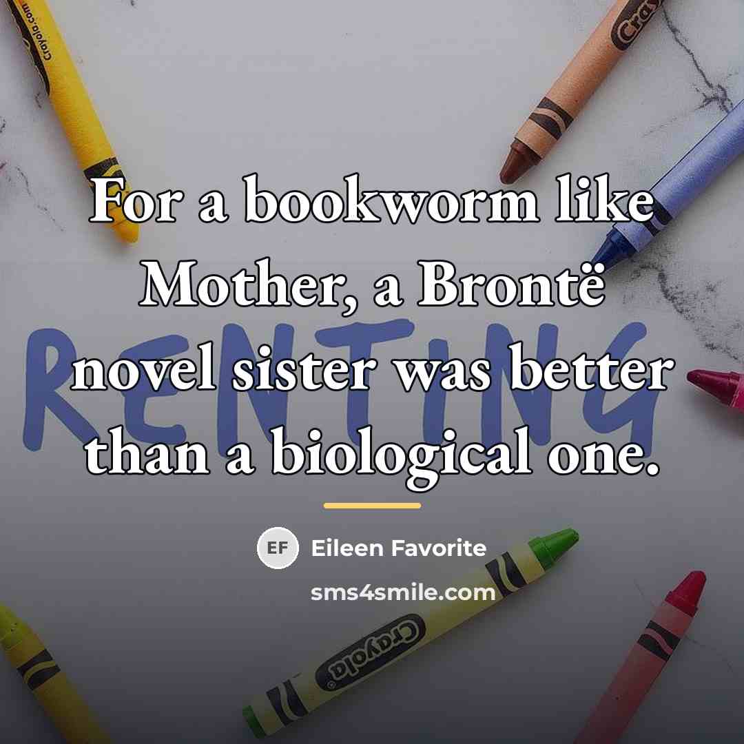 “For a bookworm like Mother, a Brontë novel sister was…” quote by Eileen Favorite