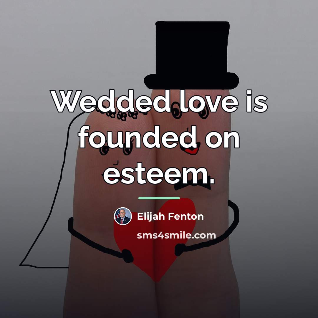 “Wedded love is founded on esteem.…” quote by Elijah Fenton