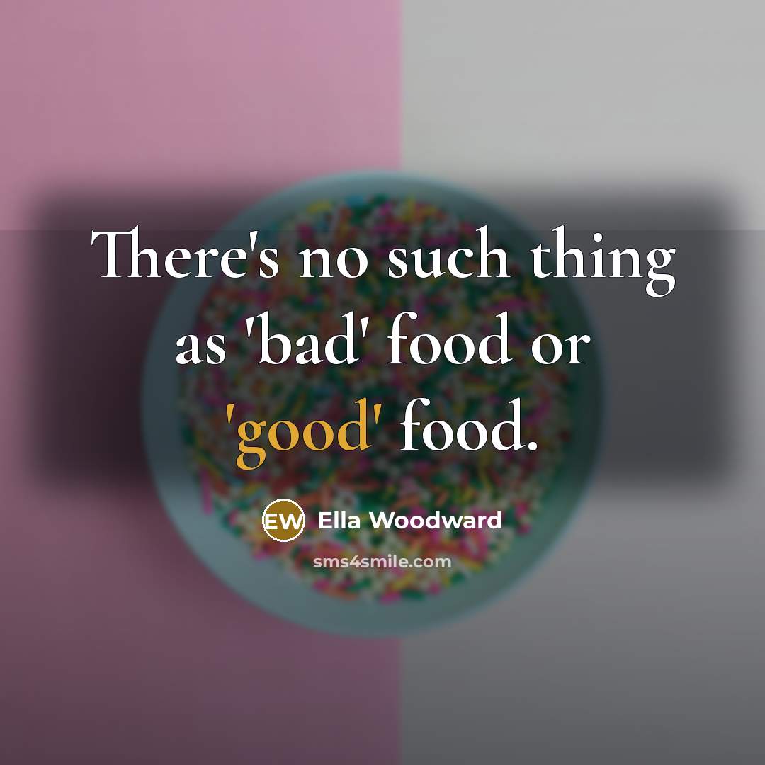 “There's no such thing as 'bad' food or 'good' food.…” quote by Ella Woodward