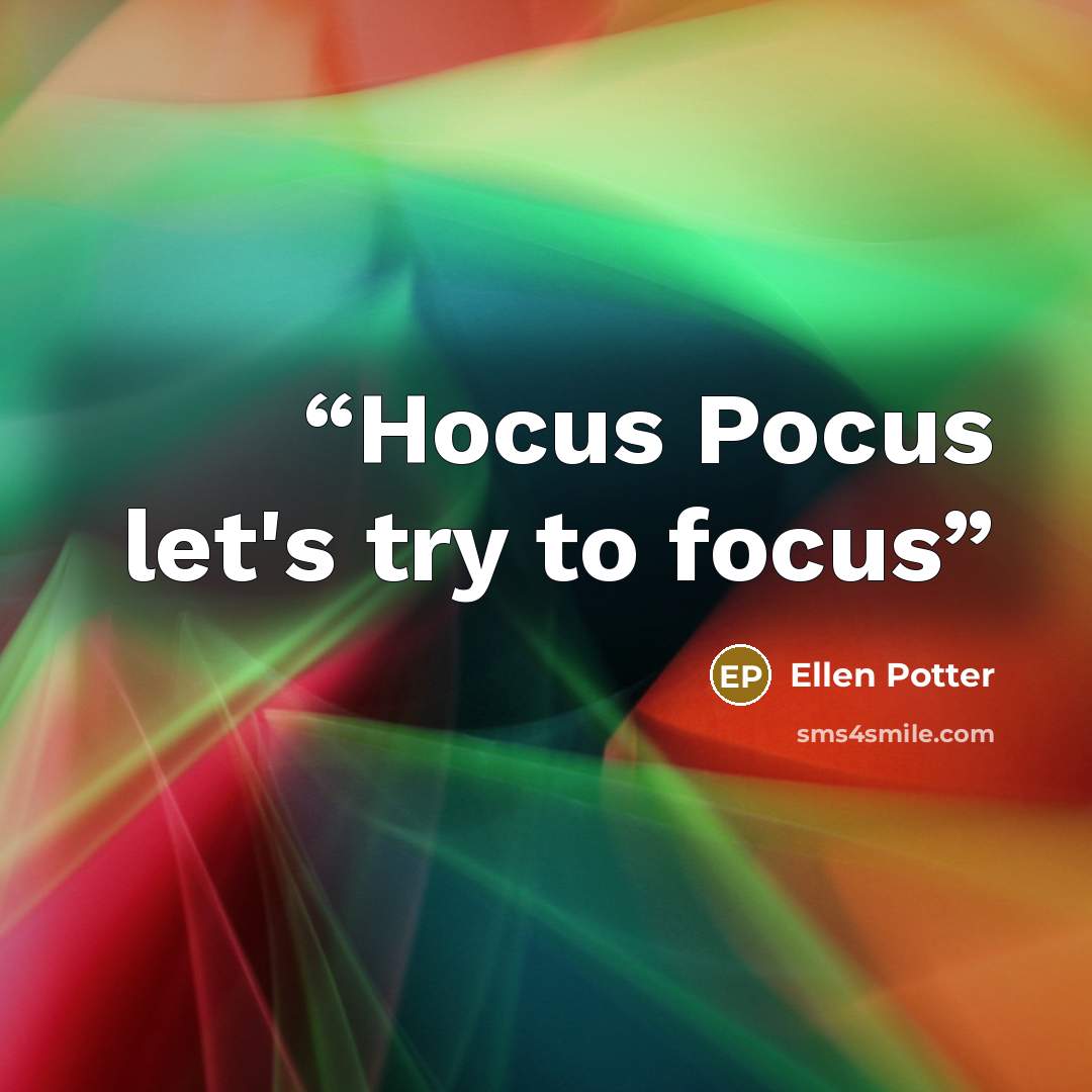 “Hocus Pocus let's try to focus” quote by Ellen Potter