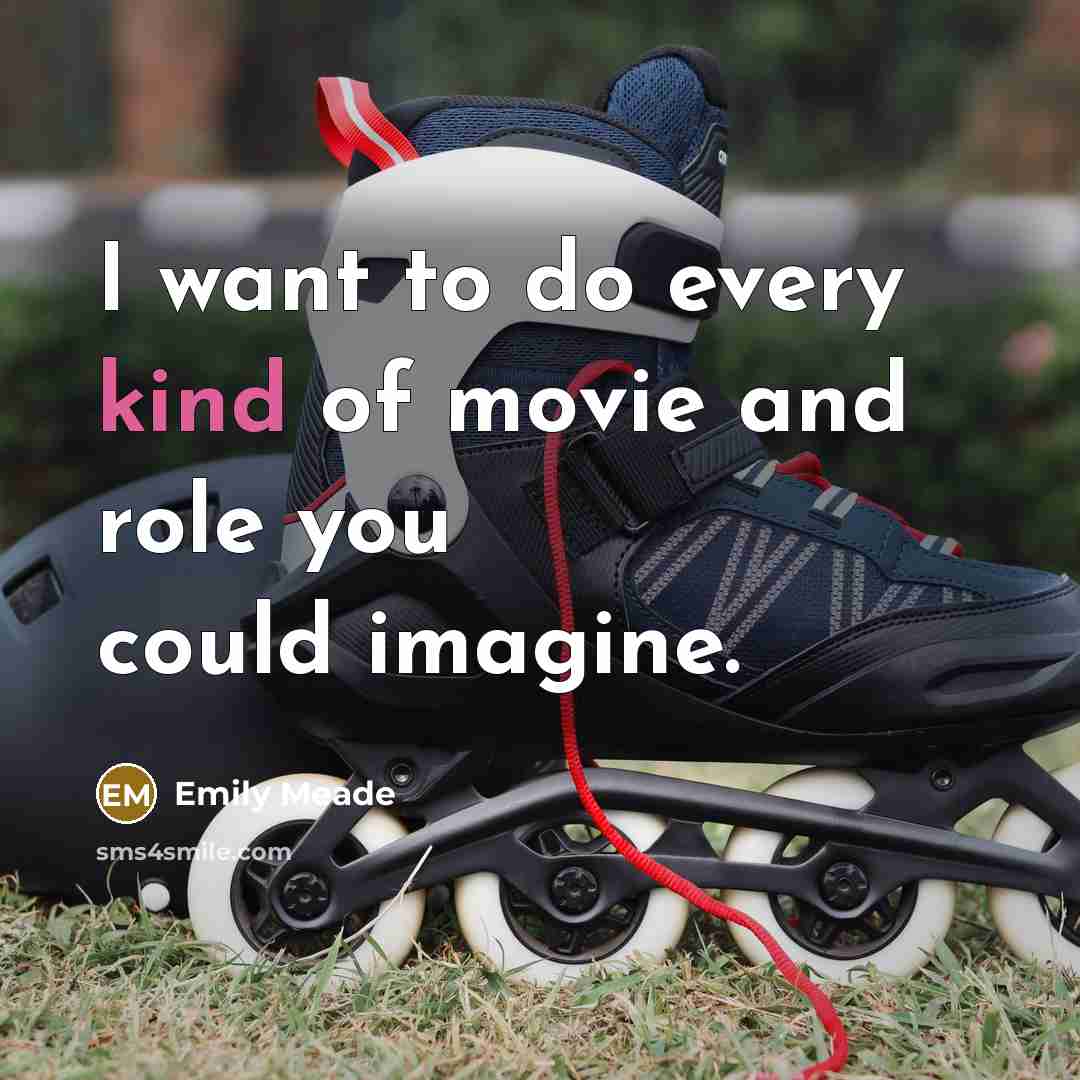 “I want to do every kind of movie and role…” quote by Emily Meade