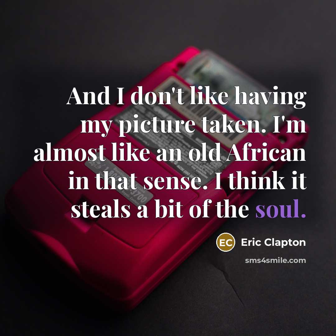 “And I don't like having my picture taken. I'm almost…” quote by Eric Clapton
