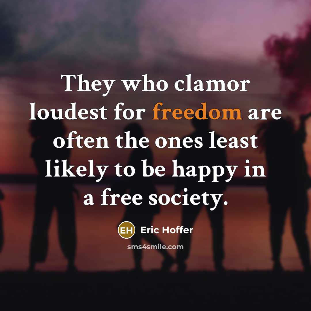 “They who clamor loudest for freedom are often the ones…” quote by Eric Hoffer