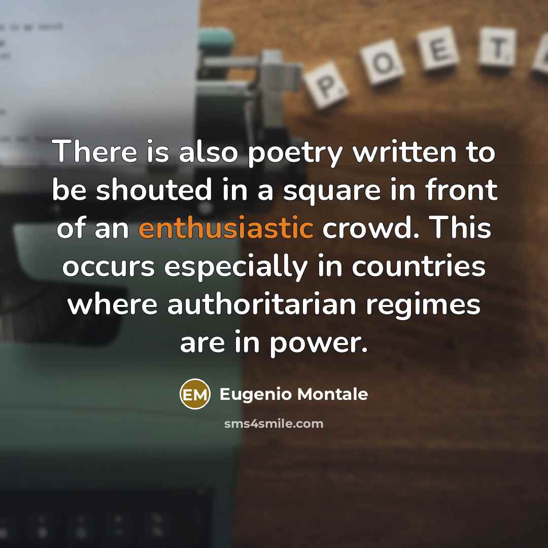 “There is also poetry written to be shouted in a…” quote by Eugenio Montale