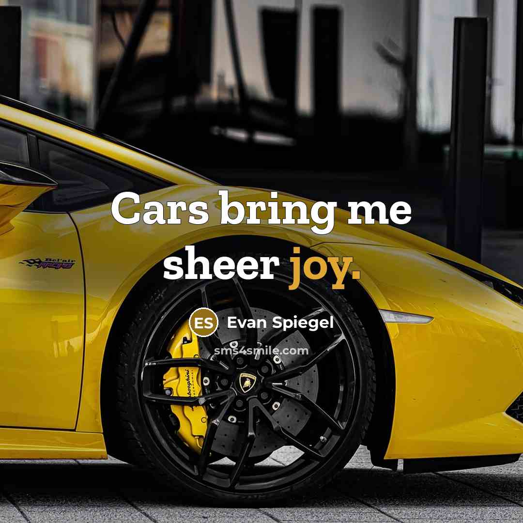 “Cars bring me sheer joy.…” quote by Evan Spiegel