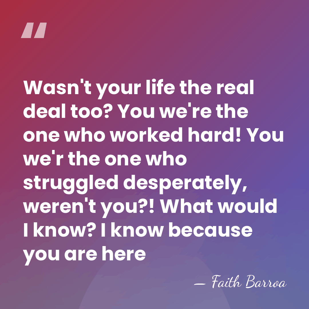 Wasn't your life the real deal too? You we're the one who&hellip; - Faith Barroa