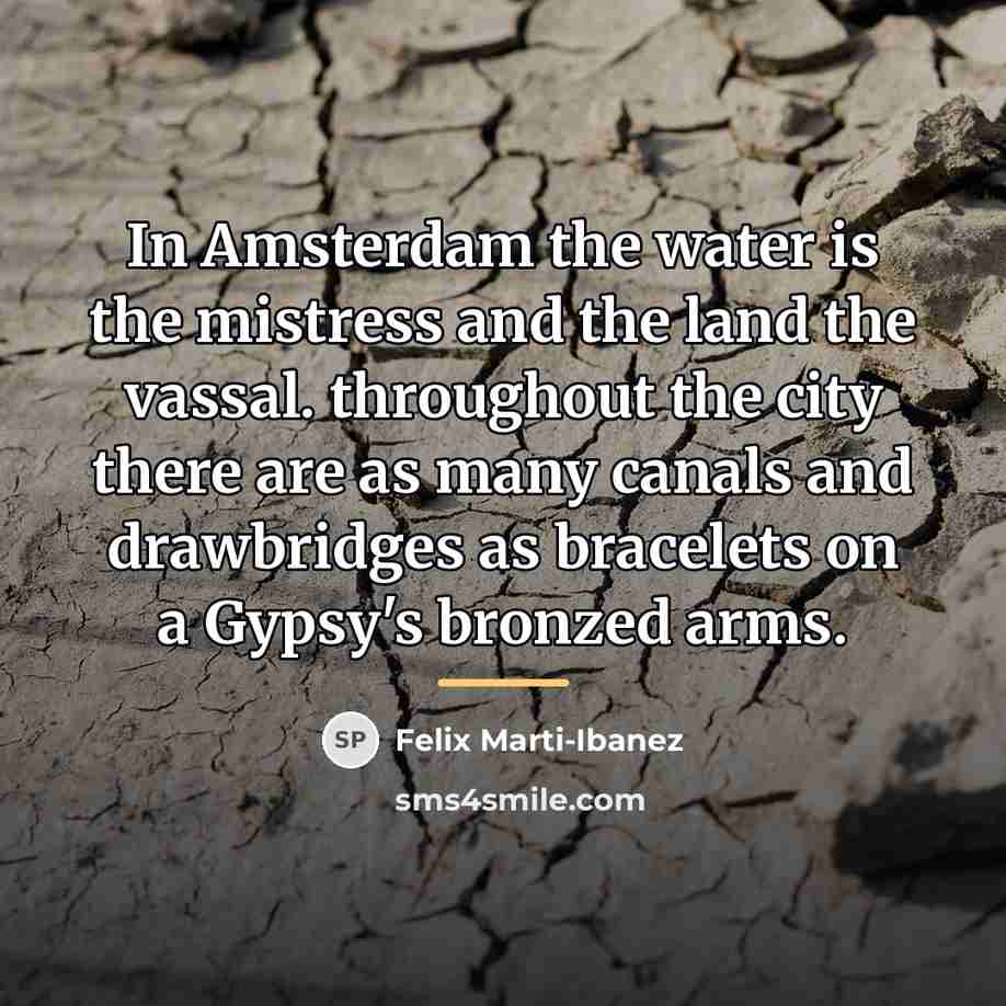 “In Amsterdam the water is the mistress and the land…” quote by Felix Marti-Ibanez