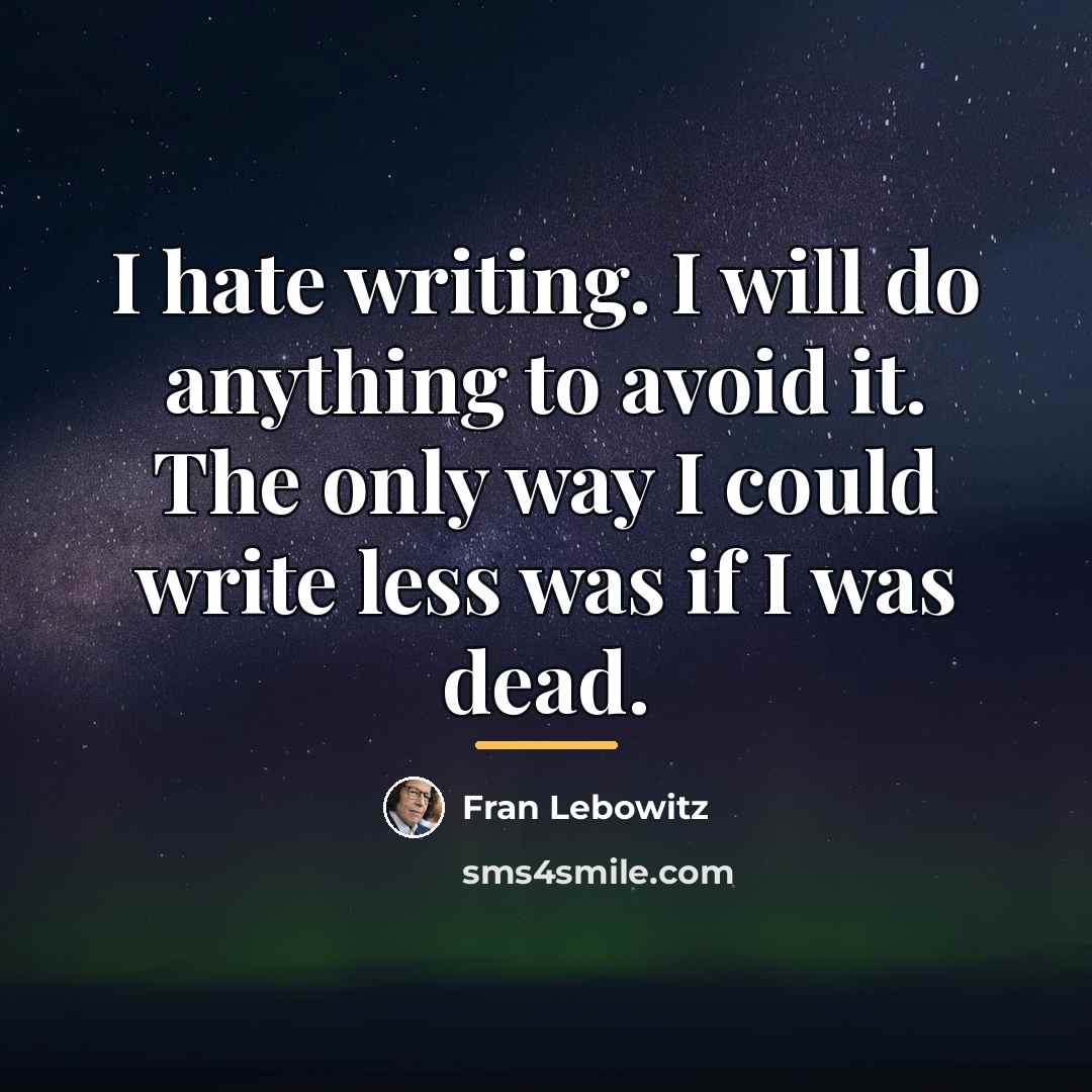 “I hate writing. I will do anything to avoid it.…” quote by Fran Lebowitz