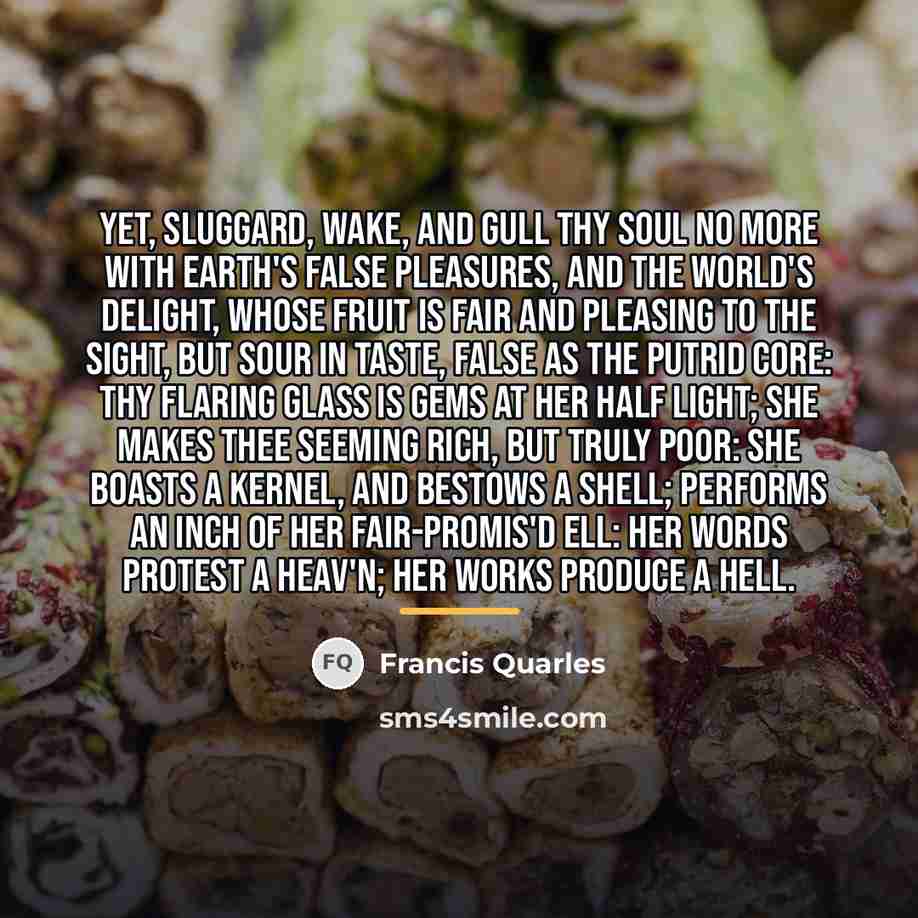 “Yet, sluggard, wake, and gull thy soul no more With…” quote by Francis Quarles