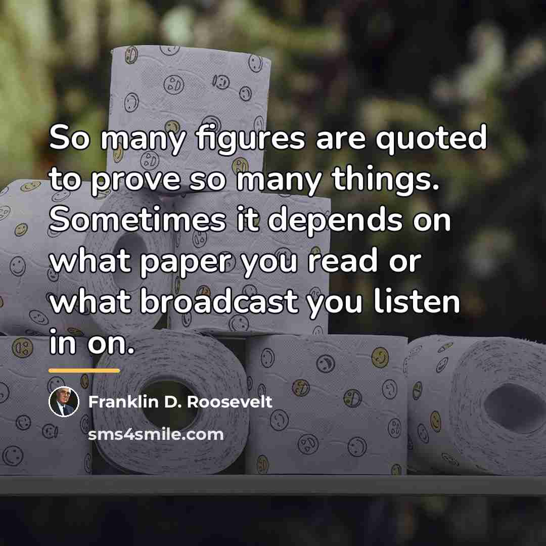 “So many figures are quoted to prove so many things.…” quote by Franklin D. Roosevelt