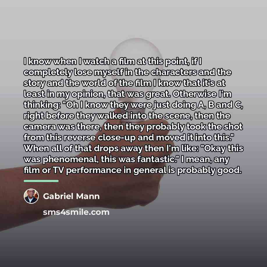 “I know when I watch a film at this point,…” quote by Gabriel Mann