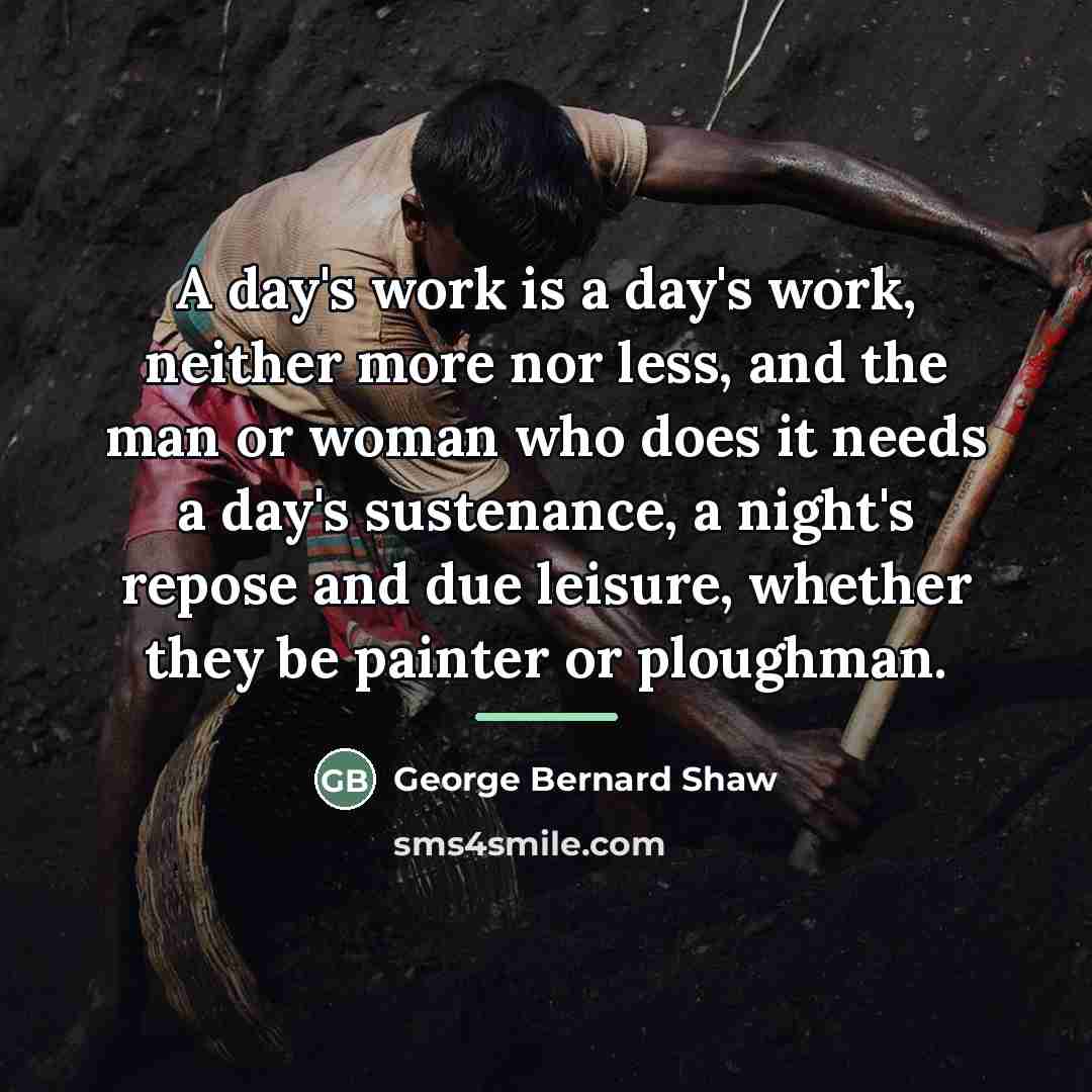 “A day's work is a day's work, neither more nor…” quote by George Bernard Shaw