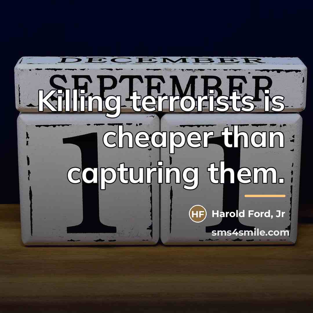 “Killing terrorists is cheaper than capturing them.…” quote by Harold Ford, Jr