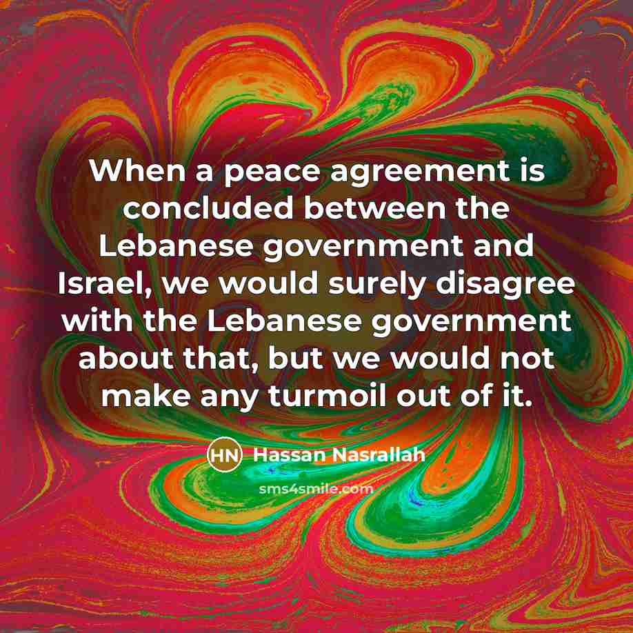 “When a peace agreement is concluded between the Lebanese government…” quote by Hassan Nasrallah
