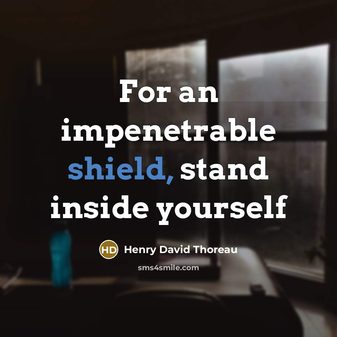 “For an impenetrable shield, stand inside yourself” quote by Henry David Thoreau