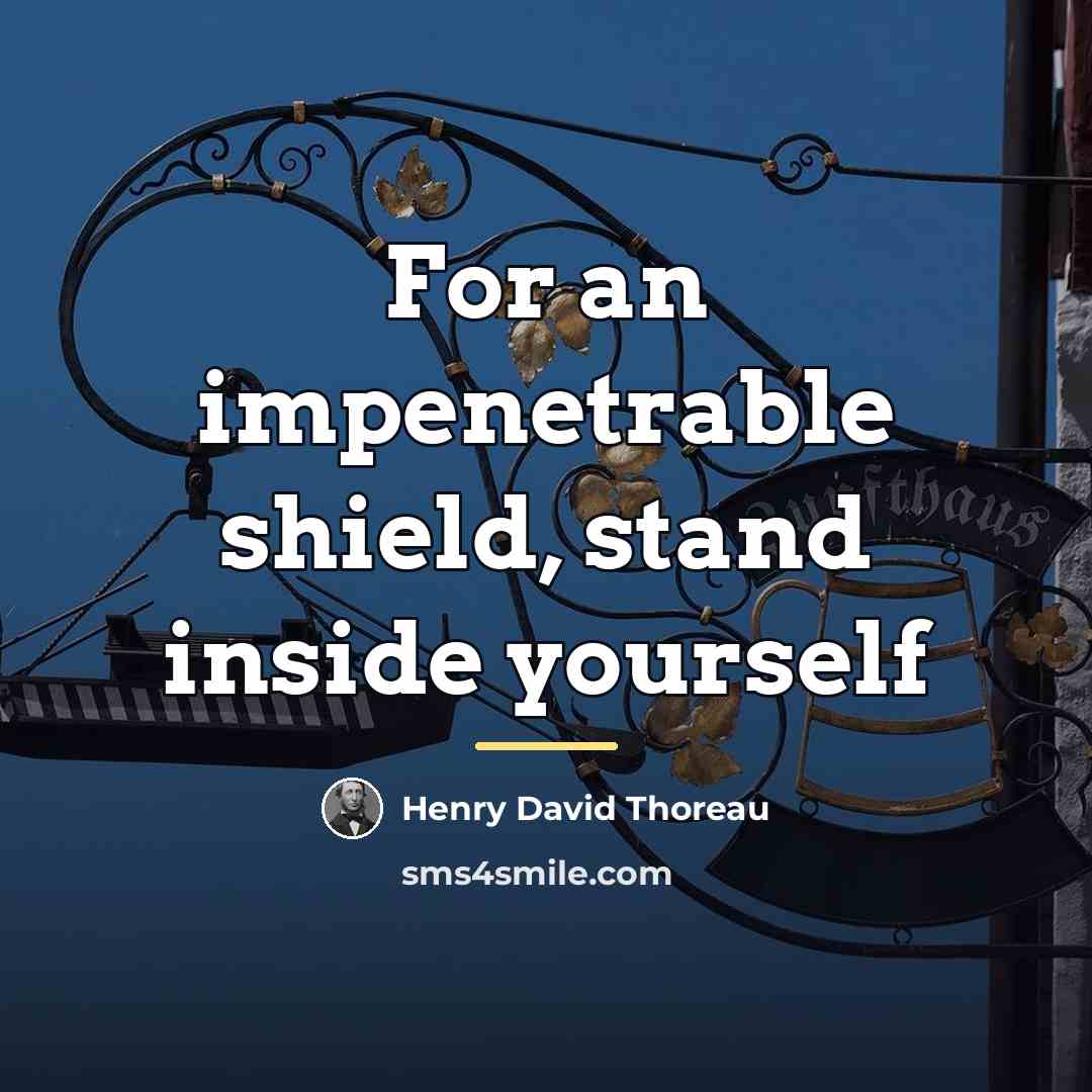 “For an impenetrable shield, stand inside yourself…” quote by Henry David Thoreau