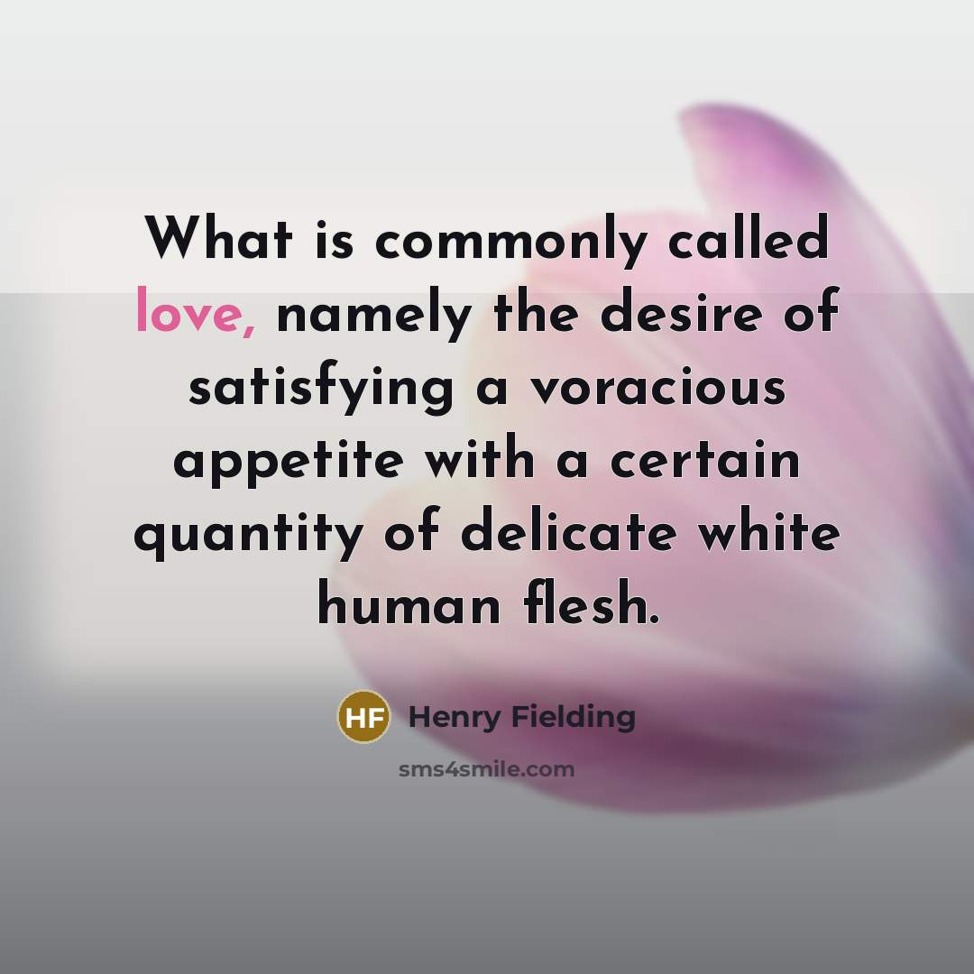 “What is commonly called love, namely the desire of satisfying…” quote by Henry Fielding