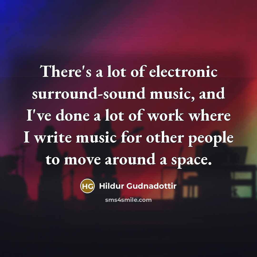 “There's a lot of electronic surround-sound music, and I've done…” quote by Hildur Gudnadottir