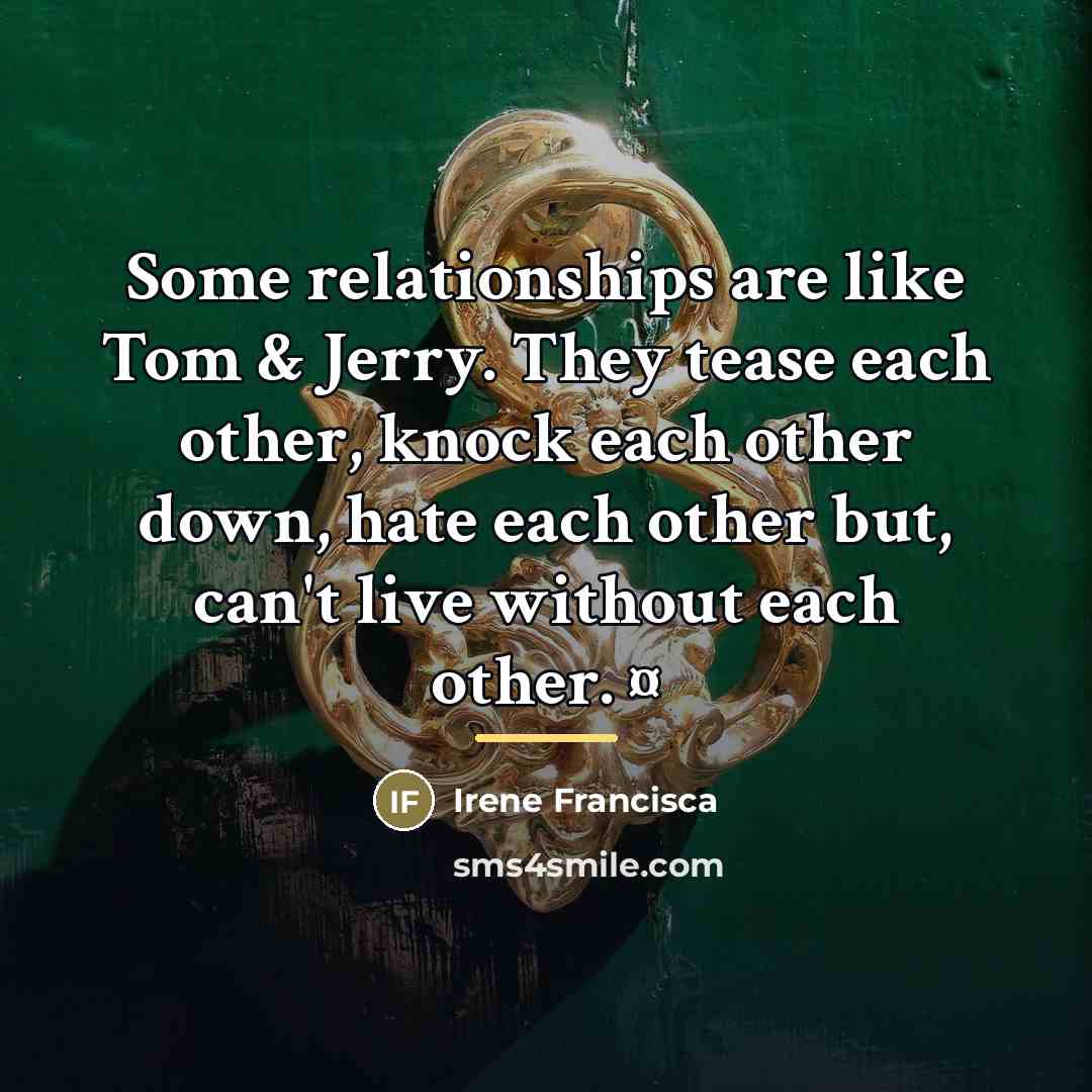 “Some relationships are like Tom & Jerry. They tease each…” quote by Irene Francisca