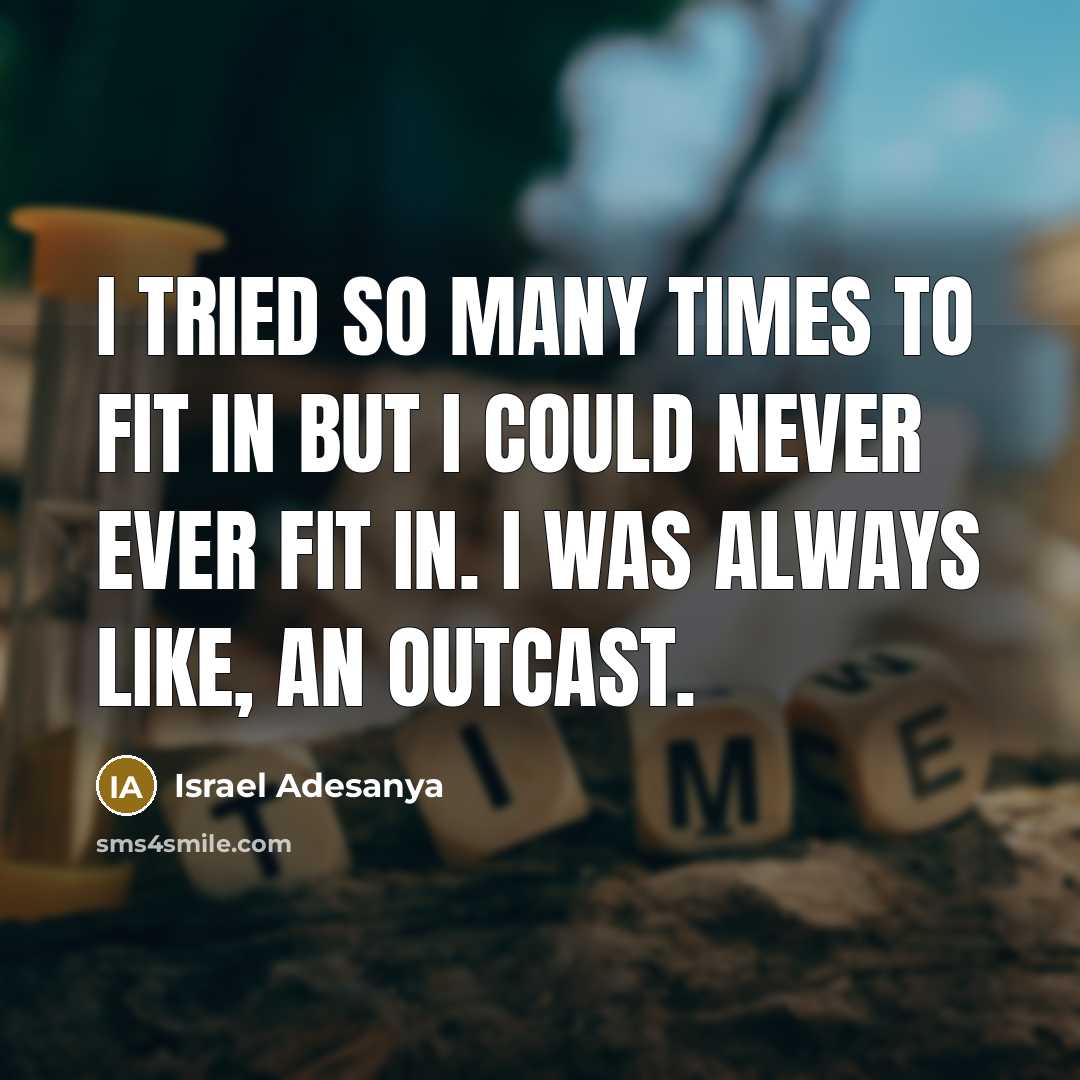 “I tried so many times to fit in but I…” quote by Israel Adesanya