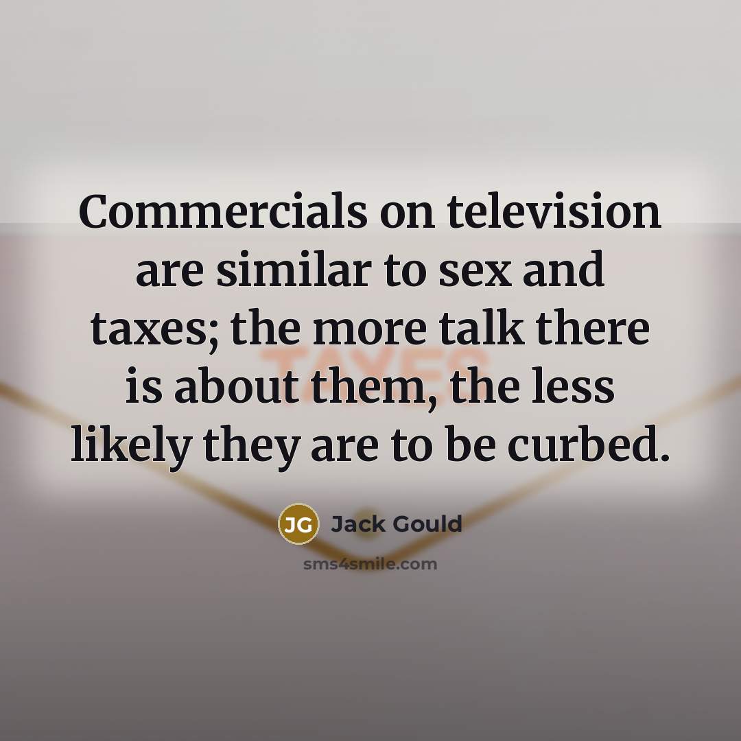 “Commercials on television are similar to sex and taxes; the…” quote by Jack Gould