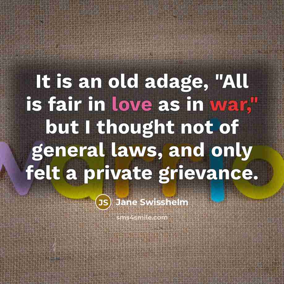 “It is an old adage, "All is fair in love…” quote by Jane Swisshelm