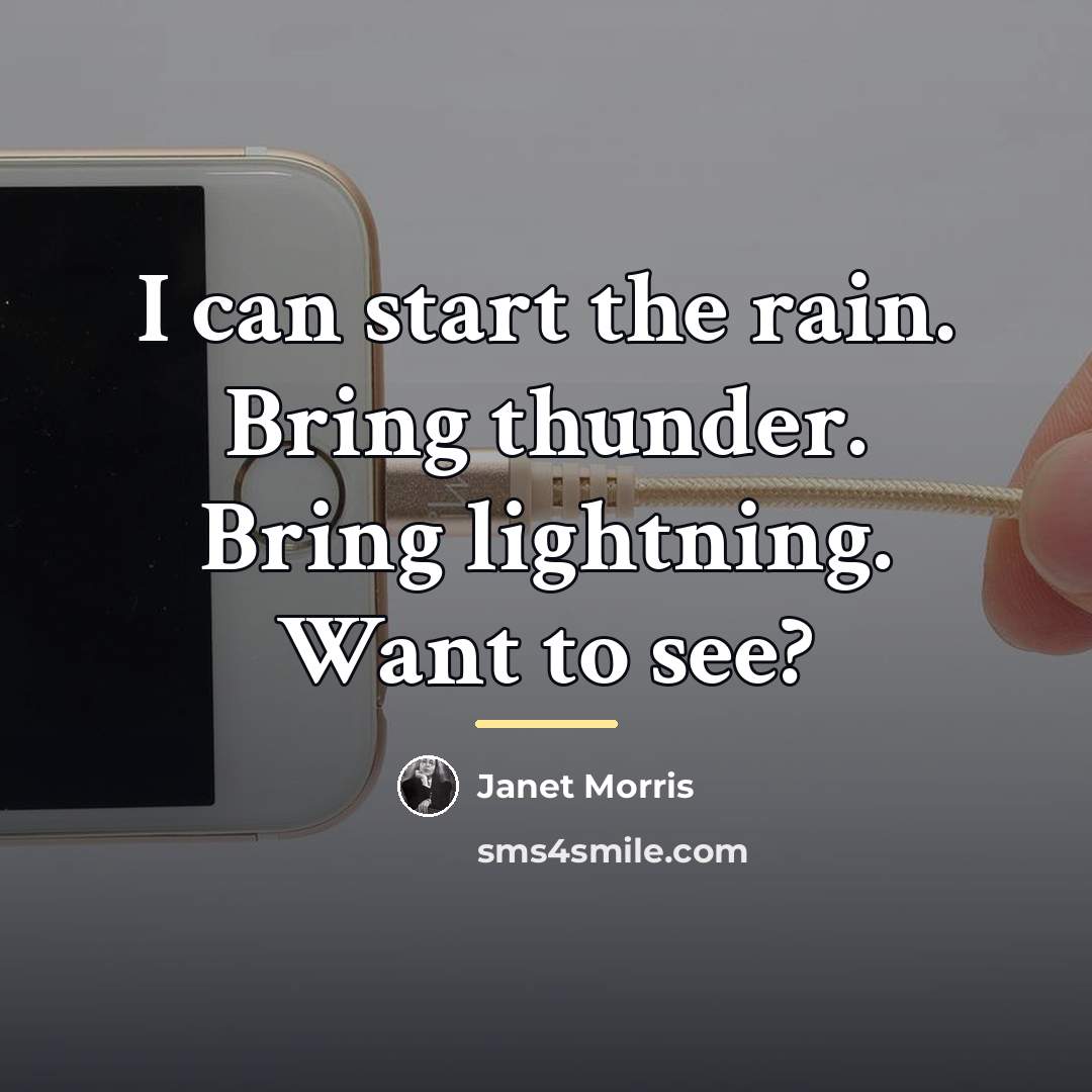 “I can start the rain. Bring thunder. Bring lightning. Want…” quote by Janet Morris