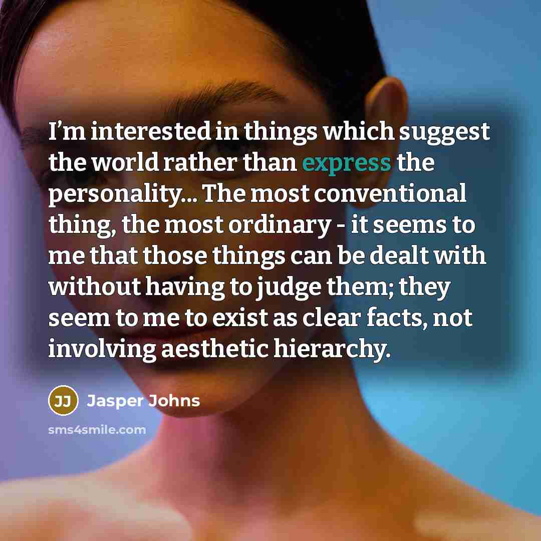 “I’m interested in things which suggest the world rather than…” quote by Jasper Johns