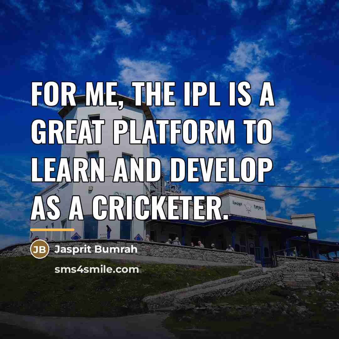 “For me, the IPL is a great platform to learn…” quote by Jasprit Bumrah