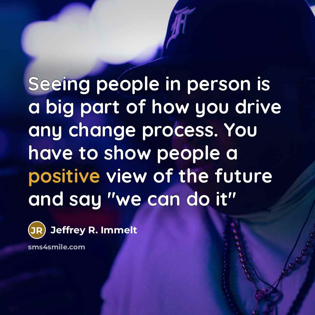 “Seeing people in person is a big part of how…” quote by Jeffrey R. Immelt