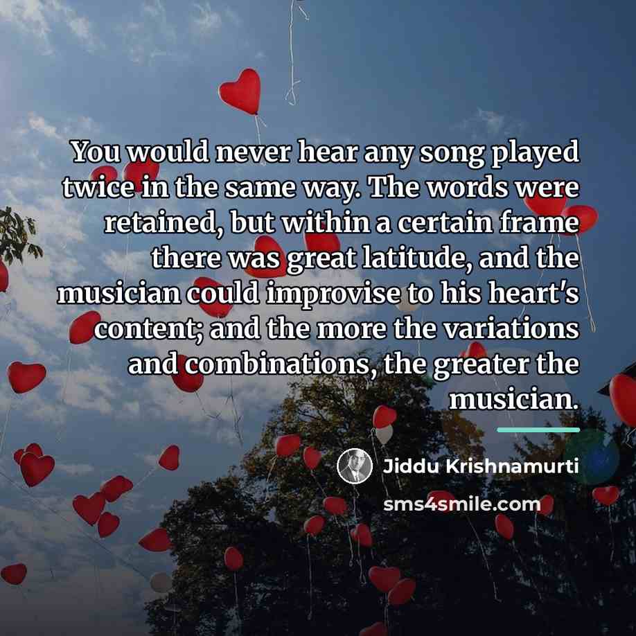 “You would never hear any song played twice in the…” quote by Jiddu Krishnamurti