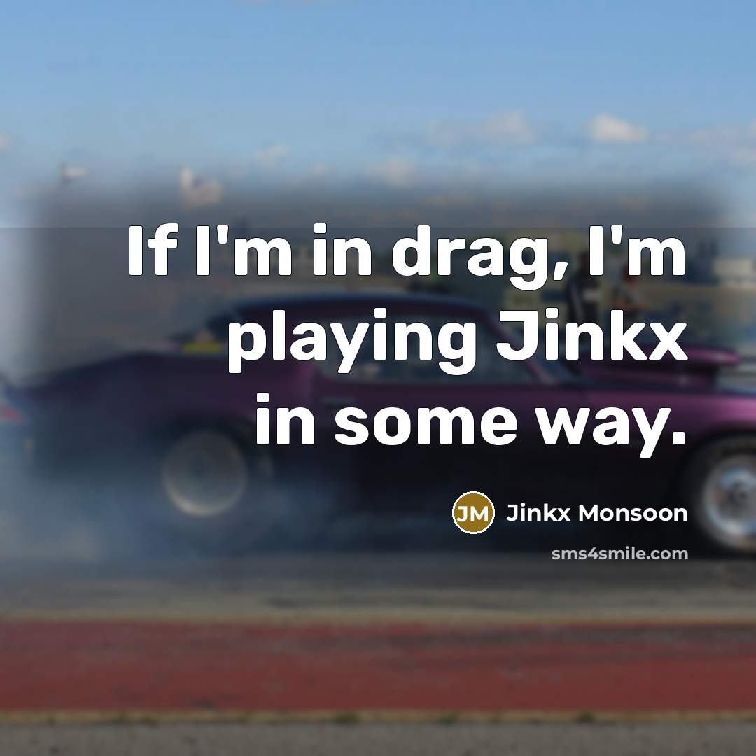 “If I'm in drag, I'm playing Jinkx in some way.…” quote by Jinkx Monsoon