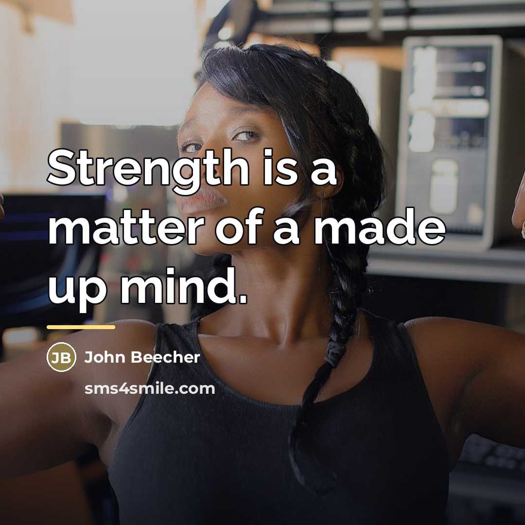 “Strength is a matter of a made up mind.…” quote by John Beecher