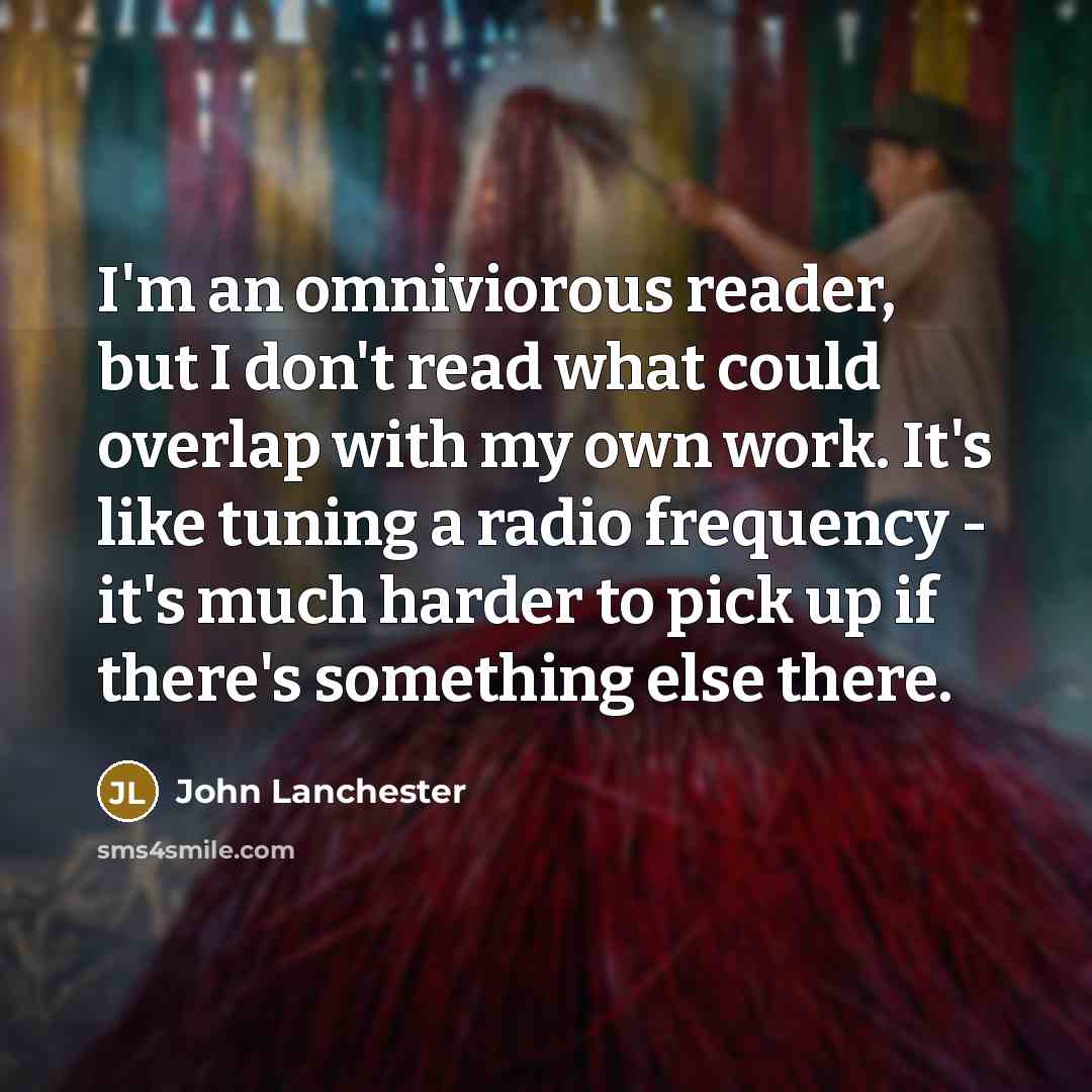 “I'm an omniviorous reader, but I don't read what could…” quote by John Lanchester