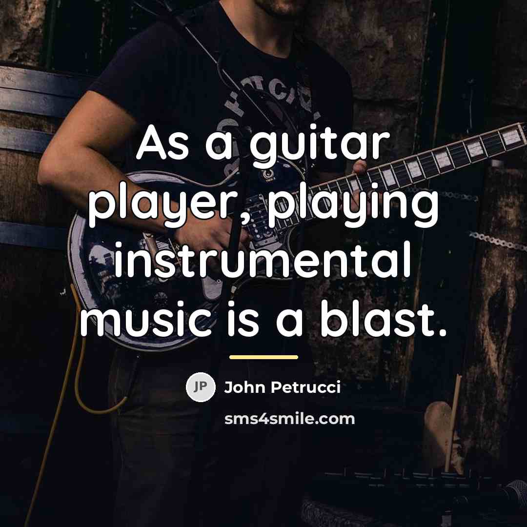 “As a guitar player, playing instrumental music is a blast.…” quote by John Petrucci