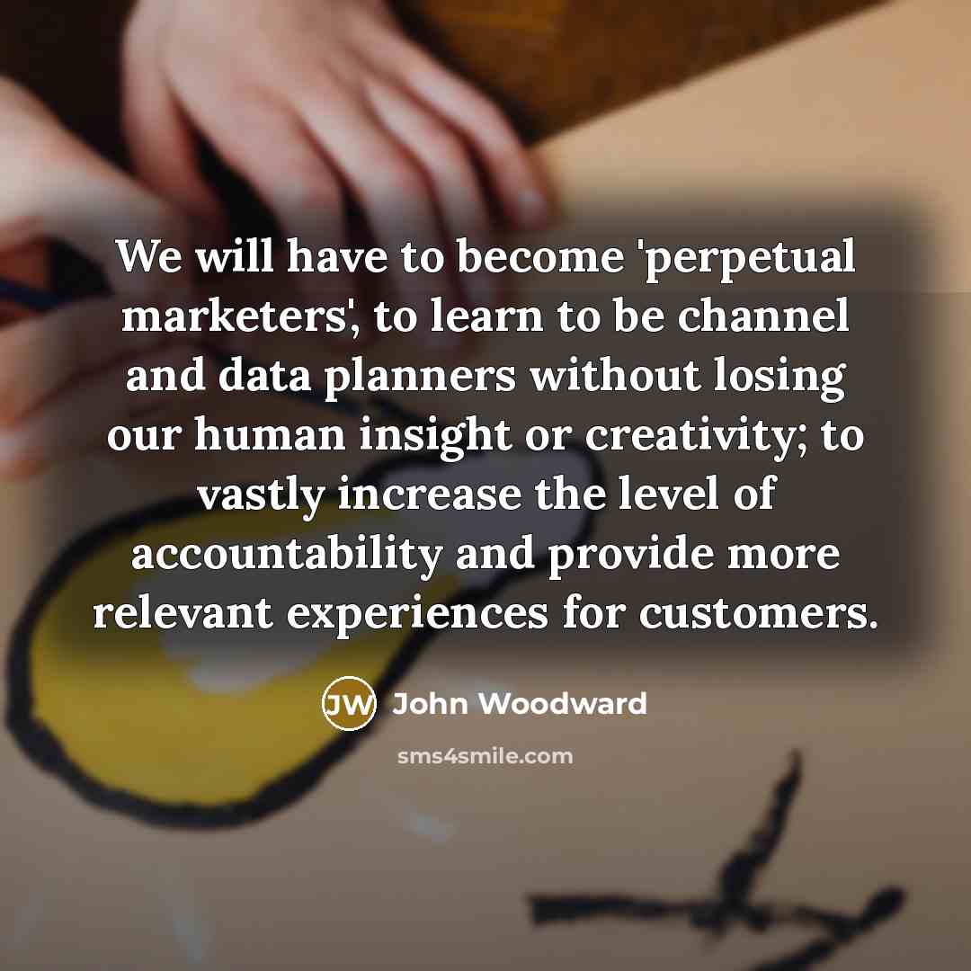 “We will have to become 'perpetual marketers', to learn to…” quote by John Woodward
